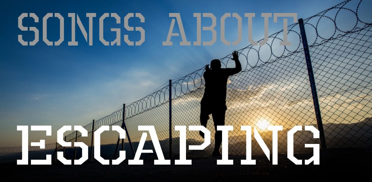 The Best Songs About Escaping - Time To Break Out