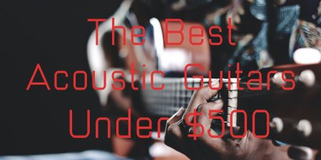 Best Acoustic Guitars under $500 for 2025 Best acoustic guitars under $500