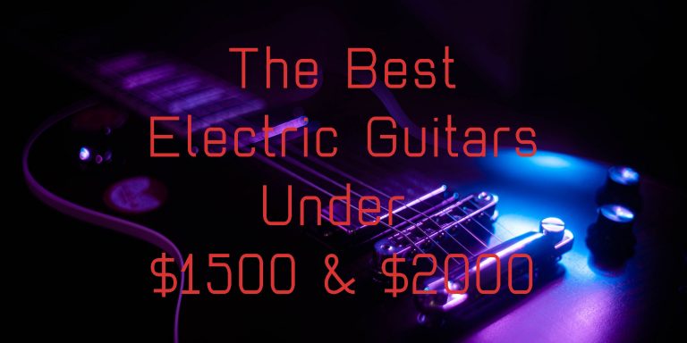 The Best High-End Electric Guitars Under $1500 and $2000 in 2025: reviewed and rated here! Best electric guitars under 1500 dollars and 2000 dollars