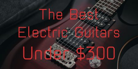 Best electric guitars under 300 dollars
