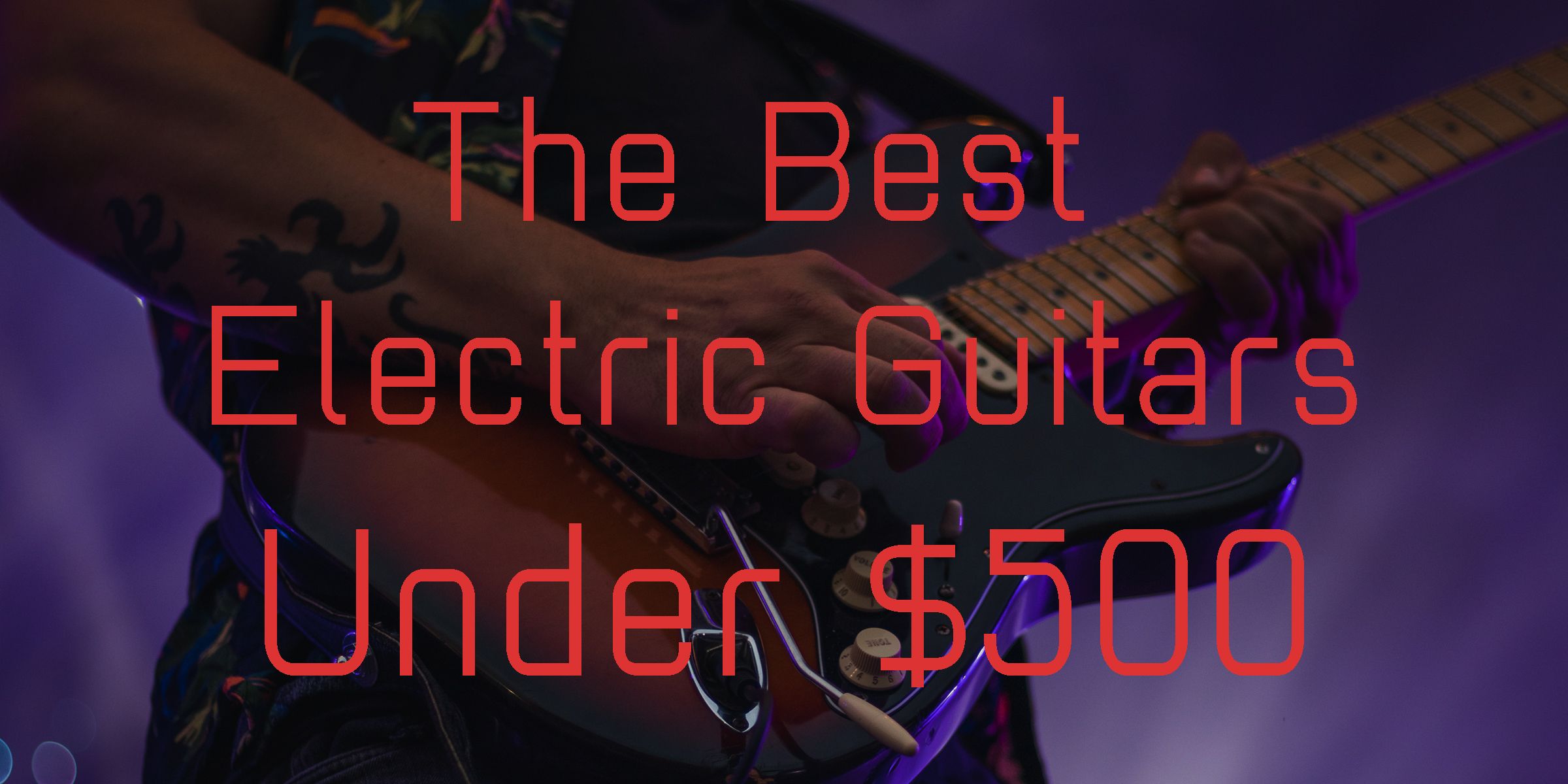 The best electric guitars under 500 in 2024 reviewed right here!