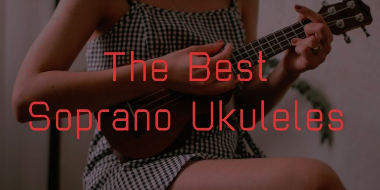 The Best Soprano Ukuleles in 2025 – reviewed and rated right here! Best soprano ukuleles