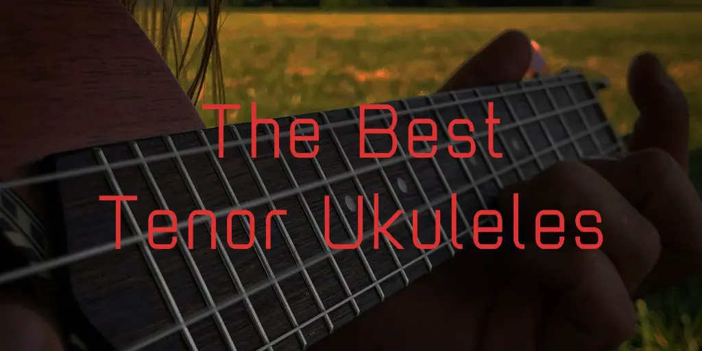 The Best Tenor Ukuleles in 2024 Know Your Instrument