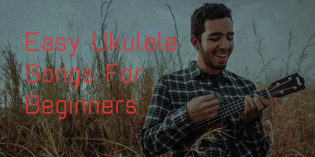 Easy Ukulele Songs for Beginners to Get Started on the Ukulele!
